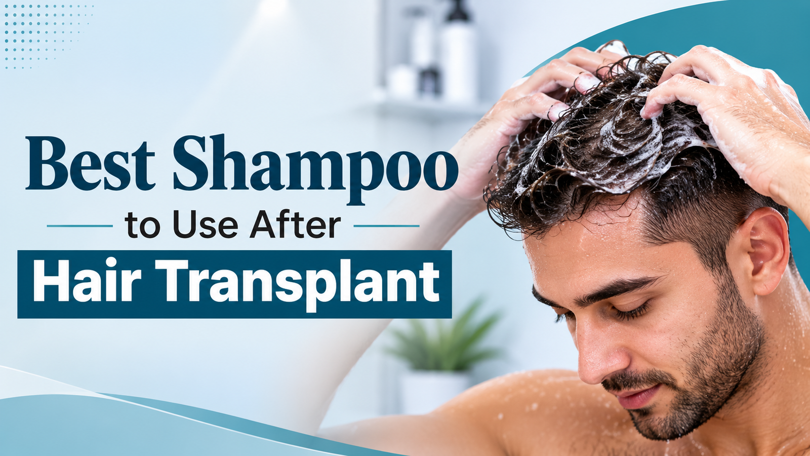 Best Shampoo to Use After Hair Transplant